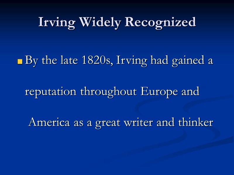 Irving Widely Recognized By the late 1820s, Irving had gained a   reputation